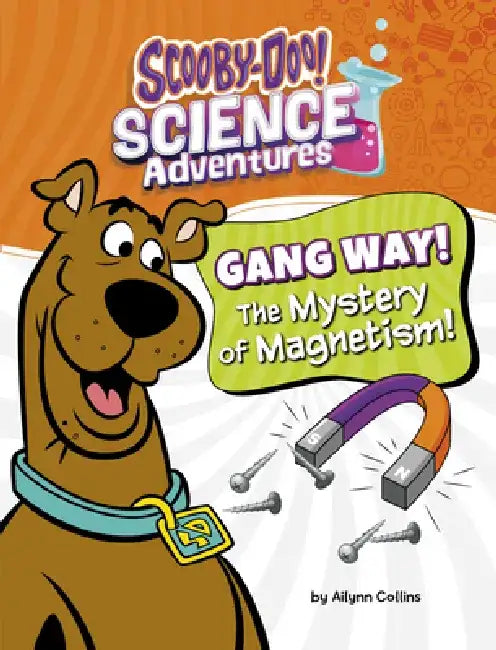 Gang Way! the Mystery of Magnetism!: A Scooby-Doo! Science Adventure by Ailynn Collins