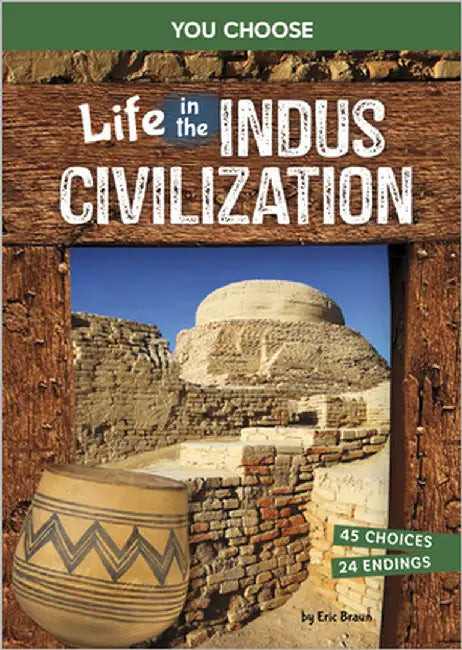 Life in the Indus Civilization: An Interactive Ancient History Adventure by Braun, Eric