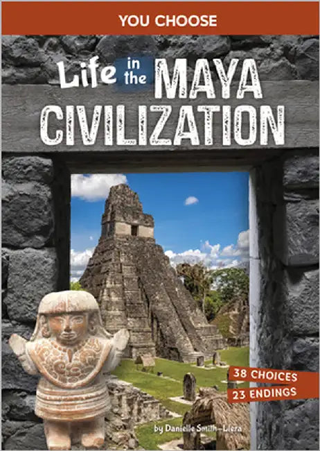 Life in the Maya Civilization: An Interactive Ancient History Adventure by Smith-Llera, Danielle