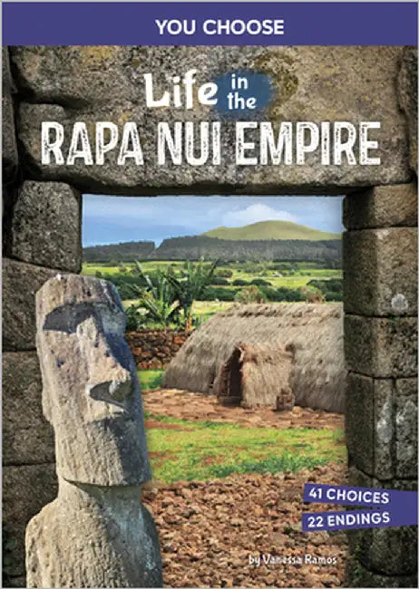 Life in the Rapa Nui Empire: An Interactive Ancient History Adventure by Ramos, Vanessa