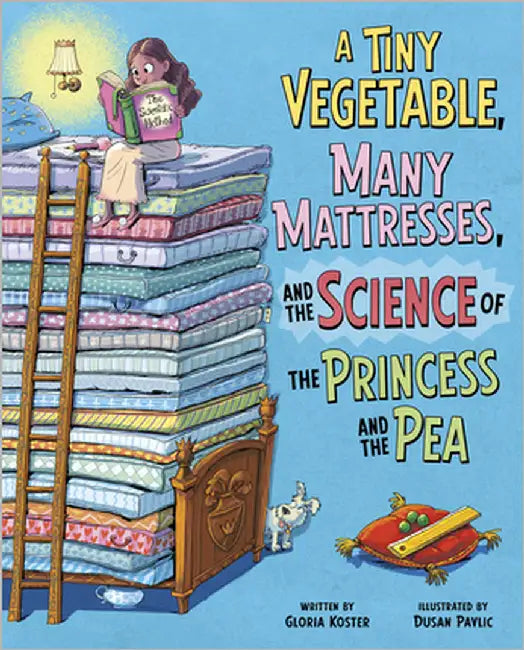 A Tiny Vegetable, Many Mattresses, and the Science of the Princess and the Pea by Pavlic, Dusan