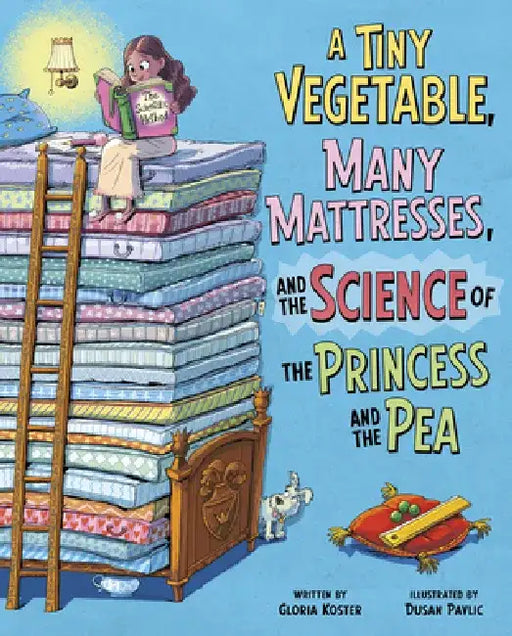 A Tiny Vegetable, Many Mattresses, and the Science of the Princess and the Pea by Dusan Pavlic
