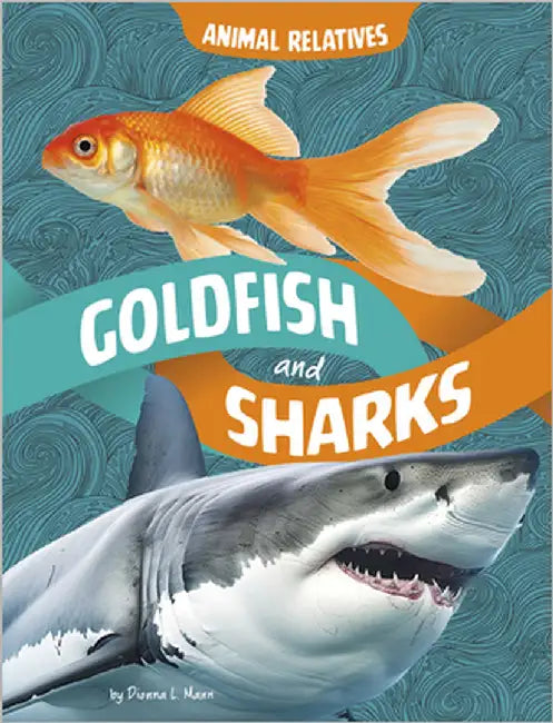 Goldfish and Sharks: Fish Relatives by Mann, Dionna L.