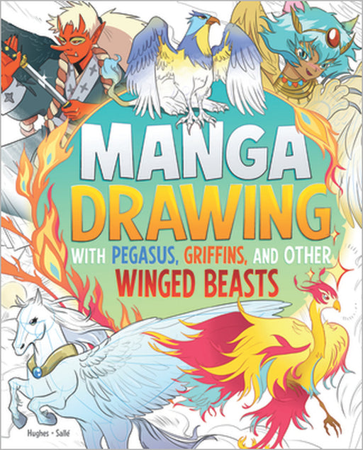 Manga Drawing with Pegasus, Griffins, and Other Winged Beasts by Naomi Hughes, Ludovic Salle