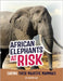 African Elephants at Risk: Saving These Majestic Mammals by Clay, Kathryn