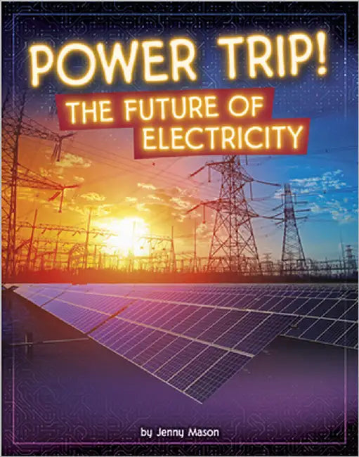 Power Trip!: The Future of Electricity by Mason, Jenny