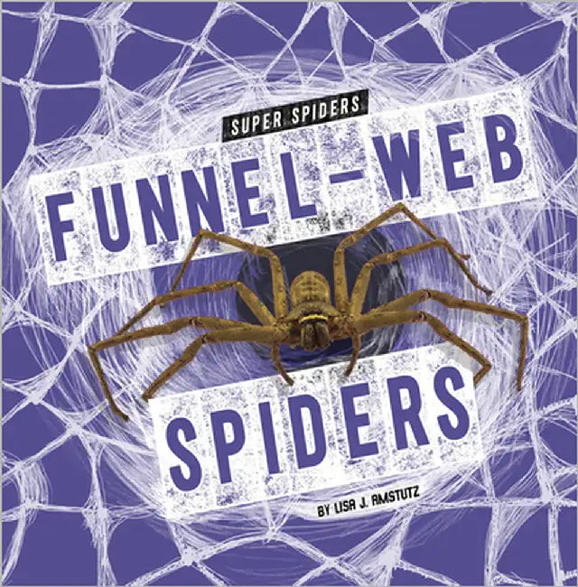 Funnel-Web Spiders by Amstutz, Lisa J.