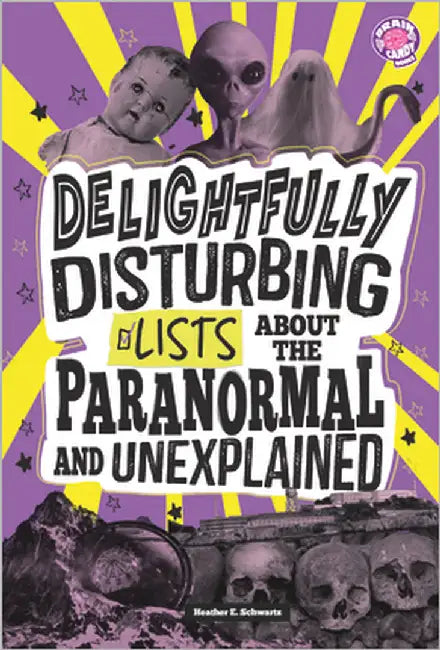 Delightfully Disturbing Lists about the Paranormal and Unexplained by Schwartz, Heather E.