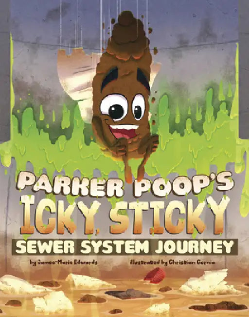Parker Poop's Icky, Sticky Sewer System Journey by Jamee-Marie Edwards, Christian Cornia
