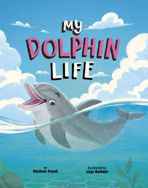 My Dolphin Life by Jesga Machado, Shoshana Stopek