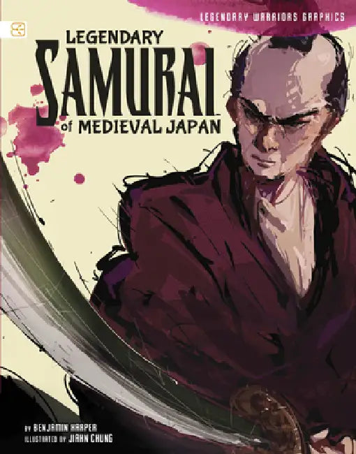 Legendary Samurai of Medieval Japan by Benjamin Harper, Jiahn Chung