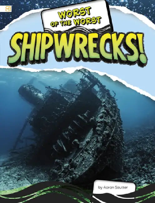 Worst of the Worst Shipwrecks! by Aaron Sautter