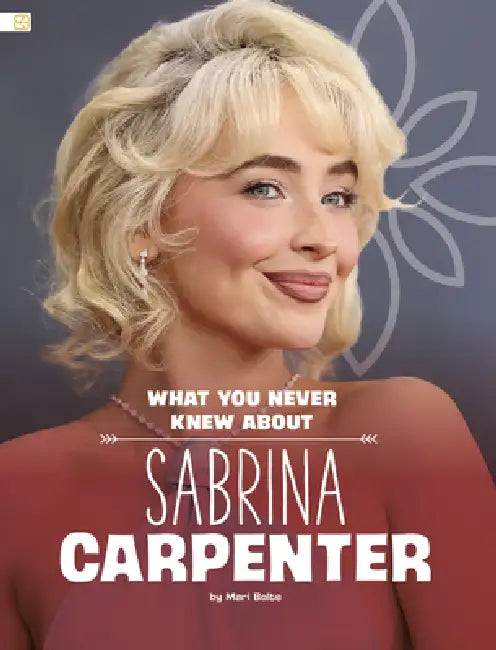 What You Never Knew about Sabrina Carpenter by Mari Bolte