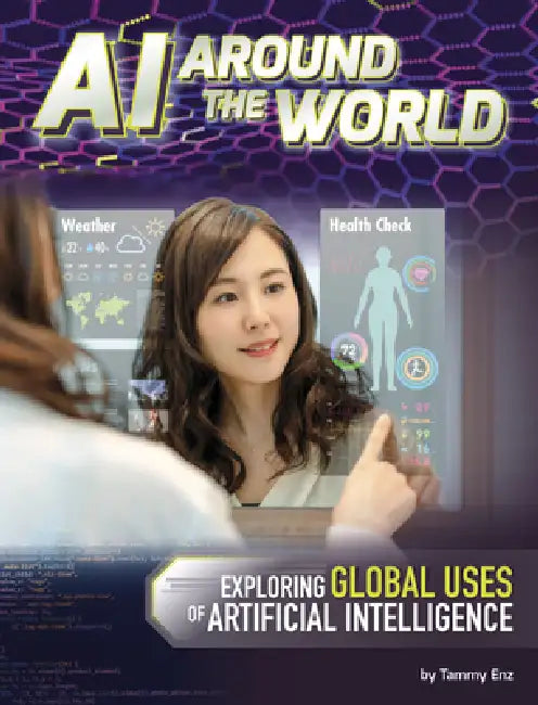 AI Around the World: Exploring Global Uses of Artificial Intelligence by Tammy Enz
