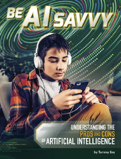 Be AI Savvy: Understanding the Pros and Cons of Artificial Intelligence by Tammy Enz