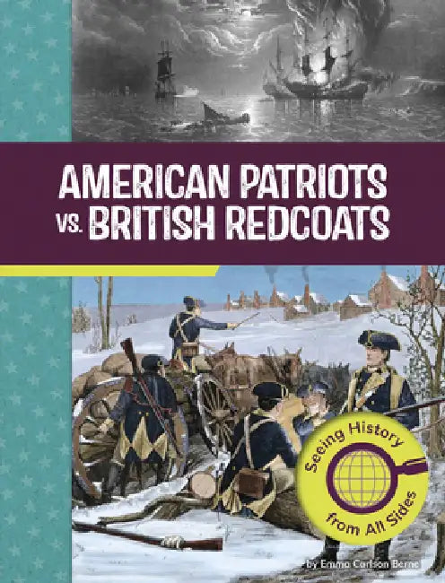 American Patriots vs. British Redcoats: Seeing History from All Sides by Emma Carlson Berne