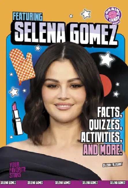 Featuring Selena Gomez: Facts, Quizzes, Activities, and More! by Erin Falligant