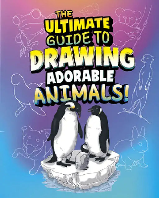 The Ultimate Guide to Drawing Adorable Animals! by Kathryn Clay, June Brigman