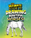 The Ultimate Guide to Drawing Beautiful Horses! by Kathryn Clay, June Brigman