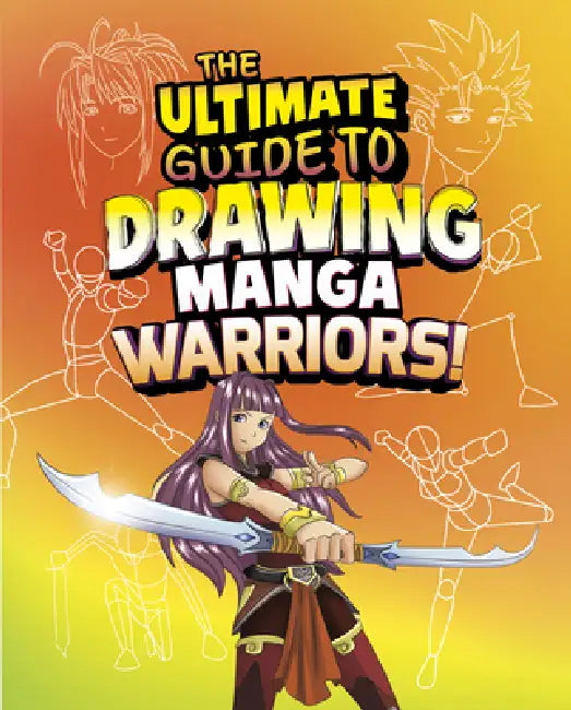 The Ultimate Guide to Drawing Manga Warriors! by Asavari Singh, Deepak Kumar