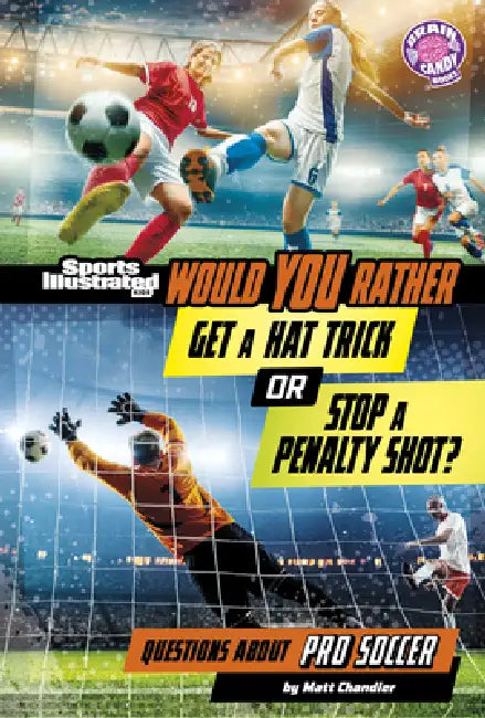 Would You Rather Get a Hat Trick or Stop a Penalty Shot?: Questions about Pro Soccer by Matt Chandler