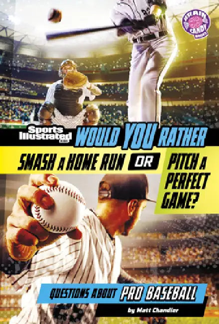 Would You Rather Smash a Home Run or Pitch a Perfect Game?: Questions about Pro Baseball by Matt Chandler