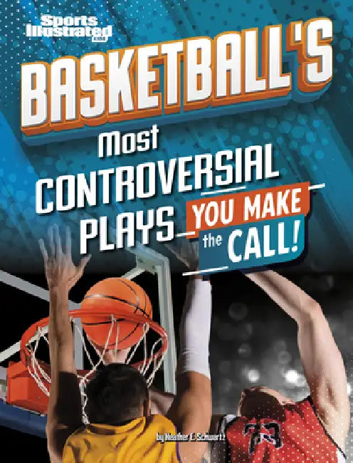 Basketball's Most Controversial Plays: You Make the Call by Heather E. Schwartz