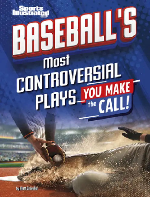 Baseball's Most Controversial Plays: You Make the Call by Matt Chandler
