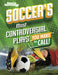 Soccer's Most Controversial Plays: You Make the Call by Heather E. Schwartz