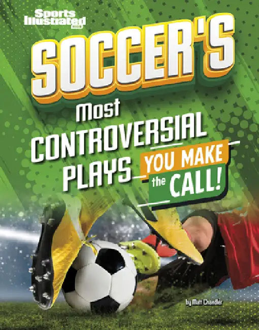 Soccer's Most Controversial Plays: You Make the Call by Heather E. Schwartz