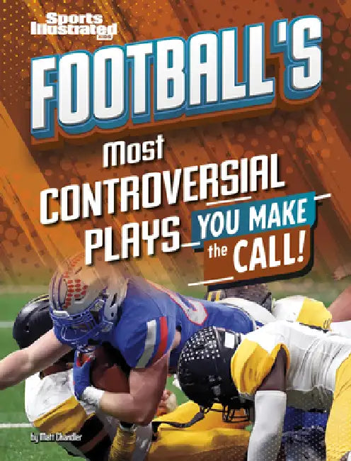 Football's Most Controversial Plays: You Make the Call by Matt Chandler