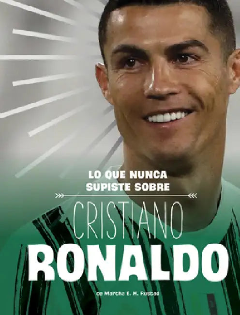 Lo Que Nunca Supiste Sobre Cristiano Ronaldo by Martha E. H. Rustad
