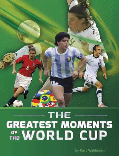 The Greatest Moments of the World Cup by Kurt Waldendorf