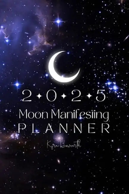 2025 Moon Manifesting Planner by Kyra Howearth