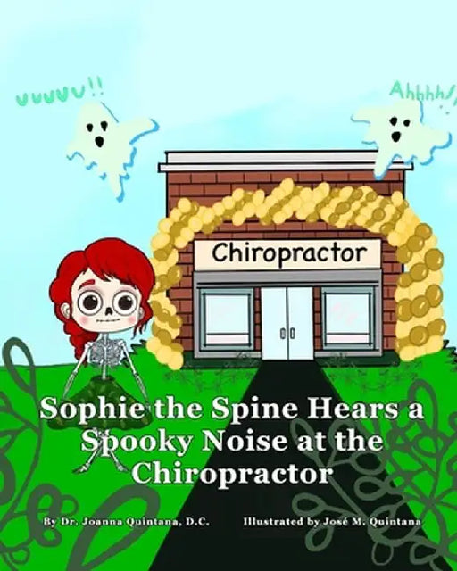 Sophie the Spine Hears a Spooky Noise at the Chiropractor by Joanna Quintana DC