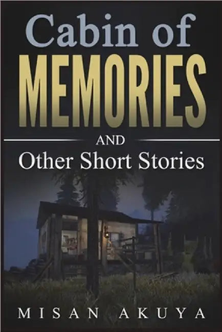 Cabin of Memories: And Other Short Stories by Misan Akuya