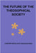 The Future of the Theosophical Society by Jinarajadasa, Curuppumullage