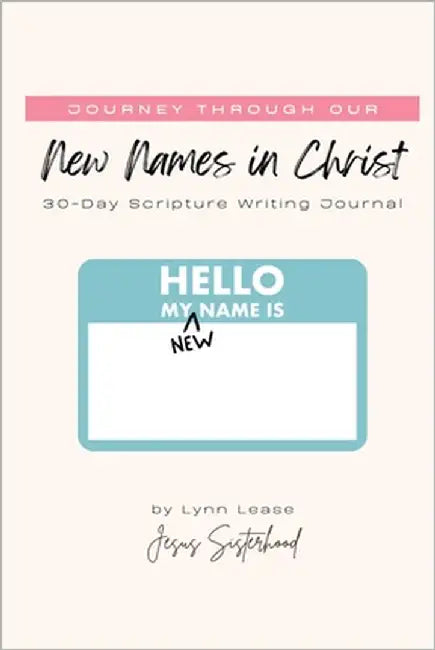 Journey through our New Names in Christ: 30-Day Scripture Writing Journal by Lease, Lynn