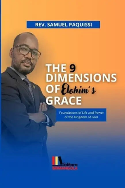 THE 9 DIMENSIONS OF ELOHIM'S GRACE - Samuel Paquissi: Foundations of Life and Power of the Kingdom of God by Samuel Paquissi