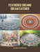 Feathered Dreams Dream Catcher: Ethereal Crochet Creations Book by Julian Q. Gonzalez
