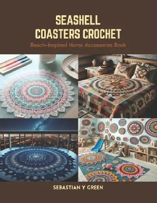 Seashell Coasters Crochet: Beach-Inspired Home Accessories Book by Sebastian Y. Green