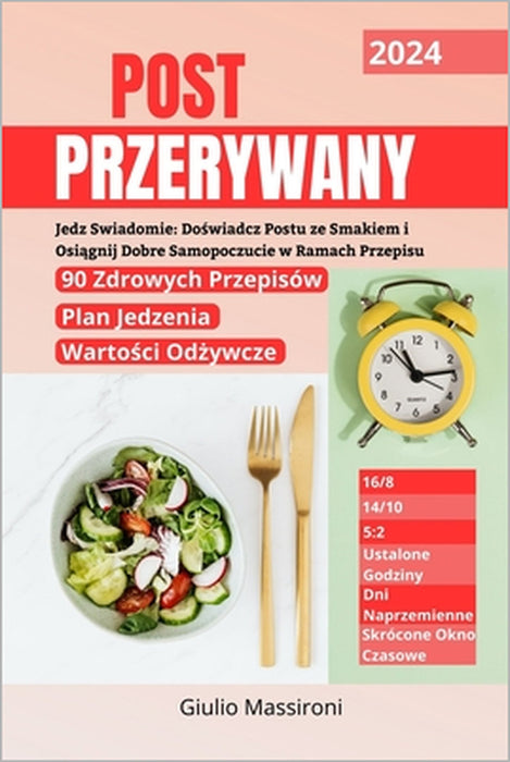 Post Przerywany: Jedz Swiadomie: Doświadcz Postu ze Smakiem i Osiągnij Dobre Samopoczucie w Ramach Przepisu by Giulio Massironi