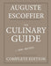 The Culinary guide: Auguste Escoffier: Complete edition with more than 5000 recipes: New trans by Marwood