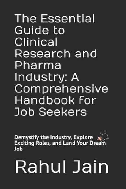 The Essential Guide to Clinical Research and Pharma Industry: A Comprehensive Handbook for Job Seekers: Demystify the Industry, Explore Exciting Roles by Poorva Jain