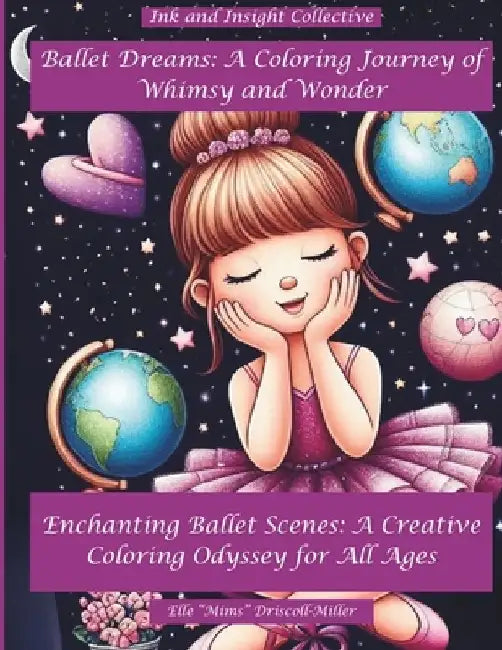 Ballet Dreams: A Coloring Journey of Whimsy and Wonder: Enchanting Ballet Scenes: A Creative Coloring Odyssey for All Ages by Elle Mims Driscoll-Miller