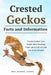 Crested Geckos: Crested geckos care, health, diet, breeding, cages, pro's and cons and lots more included by Ben George Carre