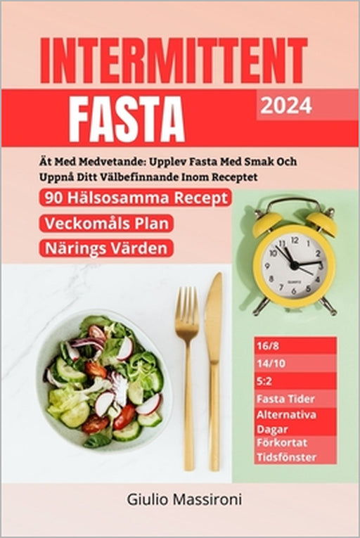Intermittent Fasta: Ät Med Medvetande: Upplev Fasta Med Smak Och Uppnå Ditt Välbefinnande Inom Receptet by Giulio Massironi