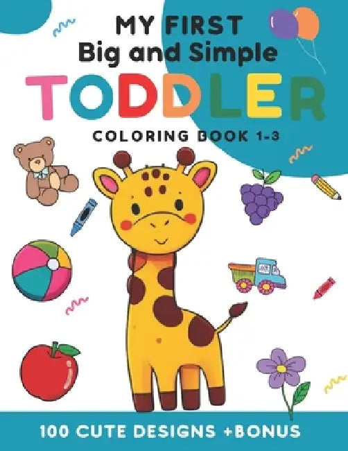 My first big and simple toddler coloring Book 1-3: 100 cute design +Bonus For toldler children aged 1-3 years With fruits, animals, everyday objects a by Deyker's Color Adventures