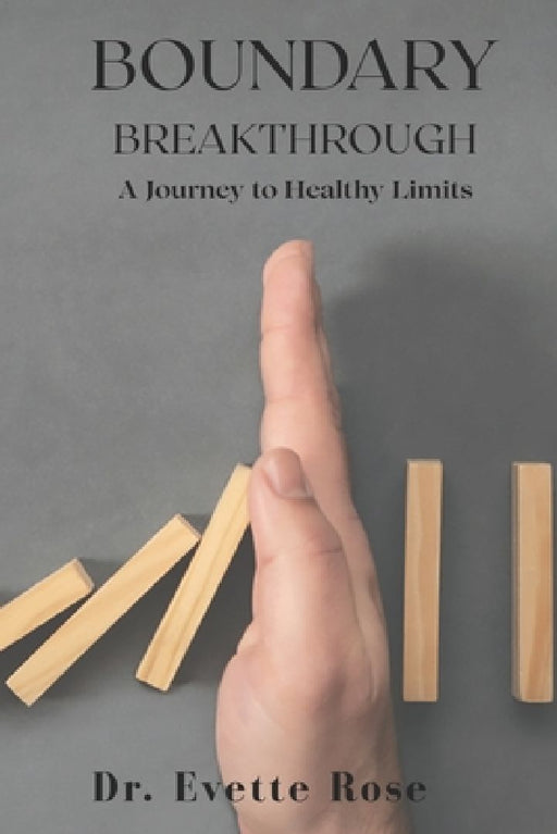 Boundary Breakthrough: A Journey to Healthy Limits  by Evette Rose