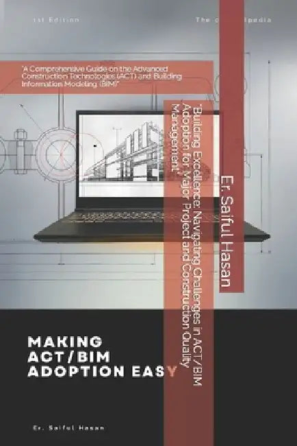 "Building Excellence: Navigating Challenges in ACT/BIM Adoption for Major Project and Construction Quality Management" "A Comprehensive Guid by Saiful Hasan